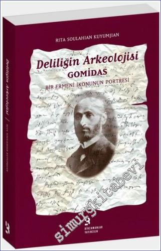 Deliliğin Arkeolojisi Gomidas : Bir Ermeni İkonunun Portresi
