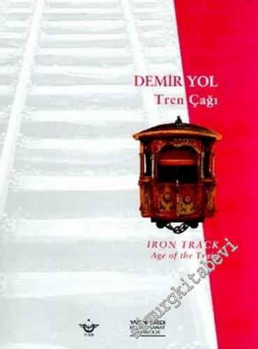 Demir Yol, Tren Çağı = Iron Track, Age of the Train