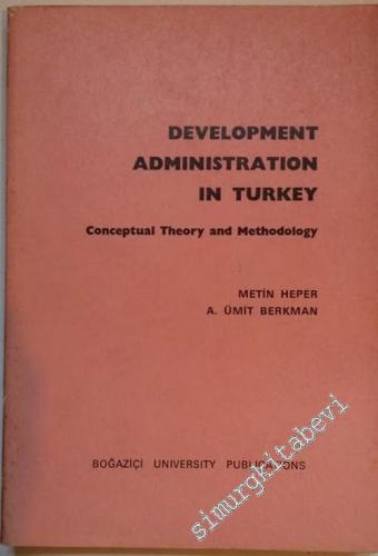 Development Administration in Turkey, Conceptual Theory and Methodolog