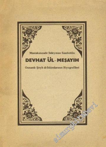 Devhat ül - Meşayıh: Osmanlı Şeyh ül - İslamlarının Biyografileri
