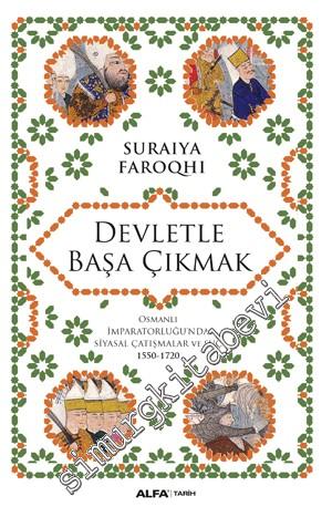 Devletle Başa Çıkmak: Osmanlı İmparatorluğu'nda Siyasal Çatışmalar ve 