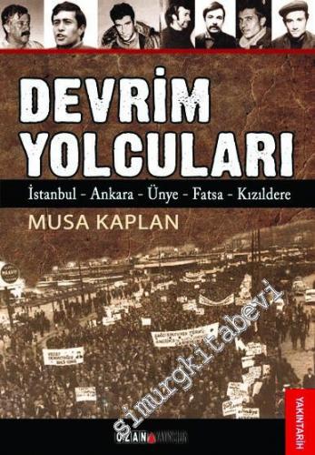 Devrim Yolcuları : İstanbul, Ankara, Ünye, Fatsa, Kızıldere