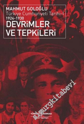 Devrimler ve Tepkileri: Türkiye Cumhuriyeti Tarihi 1 ( 1924 - 1930 )