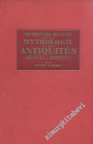 Dictionnaire Illustre de la Mythologie et des Antiquites Grecques et R