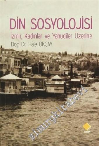 Din Sosyolojisi: İzmir, Kadınlar ve Yahudiler Üzerine