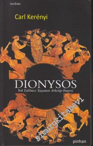 Dionysos: Yok Edilmez Yaşamın Arketip İmgesi
