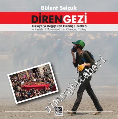 Diren Gezi: Türkiye'yi Değiştiren Direniş Hareketi= A Resistant Moveme