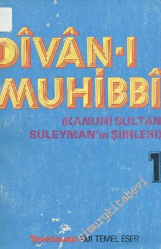 Divan-ı Muhibbi: Kanuni Sultan Süleyman'ın Şiirleri 1. Cilt