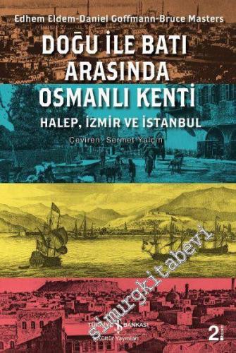 Doğu ile Batı Arasında Osmanlı Kenti: Halep, İzmir ve İstanbul