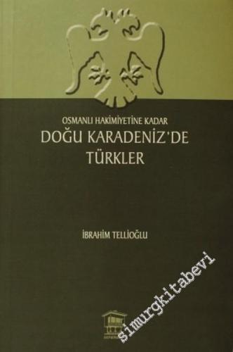 Doğu Karadenizde Türkler: Osmanlı Hakimiyetine Kadar