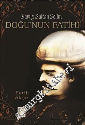 Doğu'nun Fatihi: Yavuz Sultan Selim