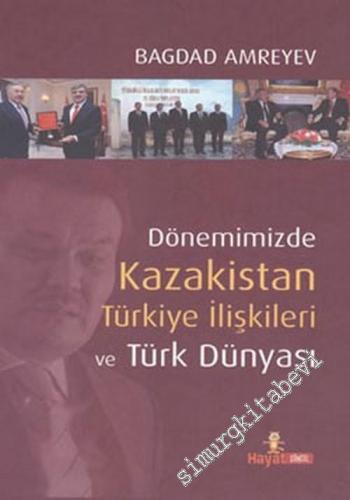 Dönemimizde Kazakistan Türkiye İlişkileri ve Türk Dünyası