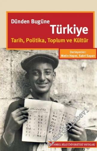 Dünden Bugüne Türkiye: Tarih, Politika, Toplum ve Kültür