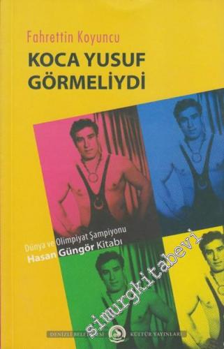 Dünya ve Olimpiyat Şampiyonu Hasan Güngör Kitabı: Koca Yusuf Gömeliydi