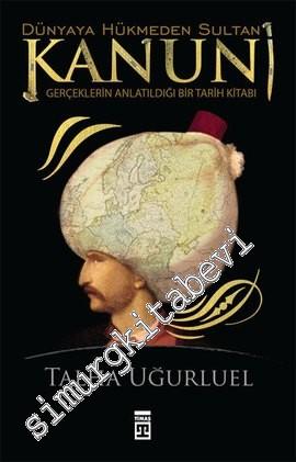 Dünyaya Hükmeden Sultan Kanuni: Gerçeklerin Anlatıldığı Bir Tarih Kita
