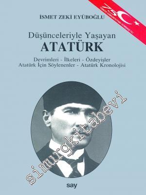 Düşünceleriyle Yaşayan Atatürk: Devrimleri, İlkeleri, Özdeyişler, Atat