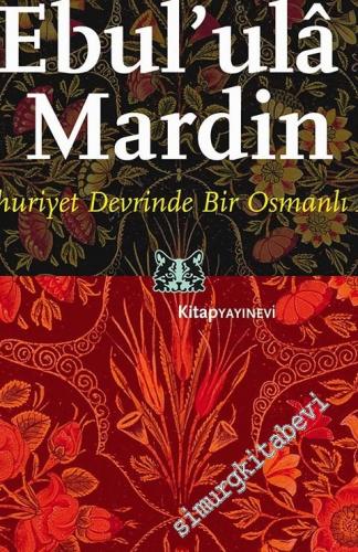 Ebul'ula Mardin: Cumhuriyet Devrinde Bir Osmanlı Alimi