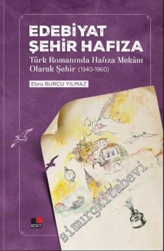 Edebiyat Şehir Hafıza: Türk Romanında Hafıza Mekanı Olarak Şehir (1940