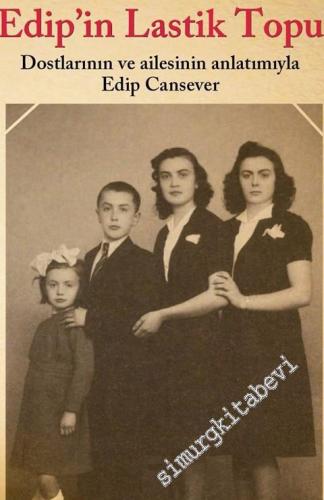 Edip'in Lastik Topu: Dostlarının ve Ailesinin Anlatımıyla Edip Canseve