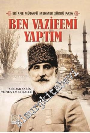 Edirne Müdafii Mehmed Şükrü Paşa: Ben Vazifemi Yaptım
