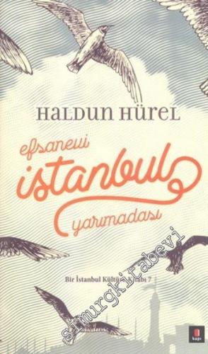 Efsanevi İstanbul Yarımadası - Bir İstanbul Kültürü Kitabı 7