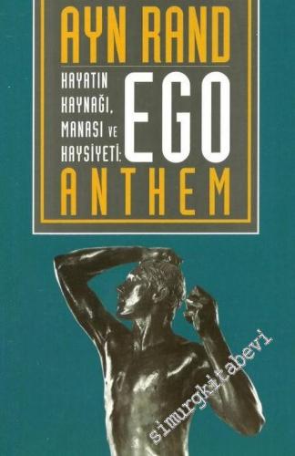 Ego: Hayatın Kaynağı, Manası ve Haysiyeti = Anthem