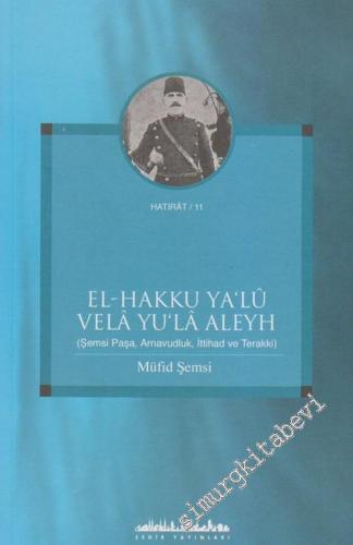 El - Hakku Ya'lu Vela Yu'la Aleyh ( Şemsi Paşa, Arnavudluk, İttihad ve