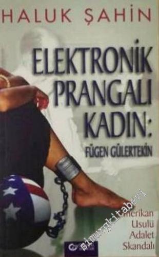 Elektronik Prangalı Kadın: Fügen Gülertekin ( Amerikan Usulü Adalet Sk