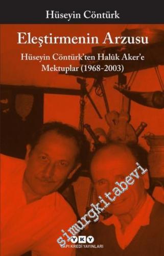 Eleştirmenin Arzusu - Hüseyin Contürk'ten Halûk Aker'e Mektuplar 1968 