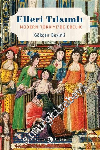 Elleri Tılsımlı: Modern Türkiye'de Ebelik