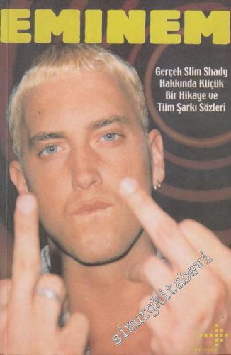 Eminem: Gerçek Slim Shady Hakkında Küçük Bir Hikâye ve Tüm Şarkı Sözle