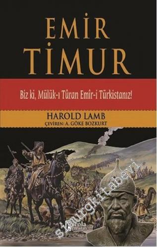 Emir Timur: Biz ki, Mülük-ı Türan Emir-i Türkistanız!