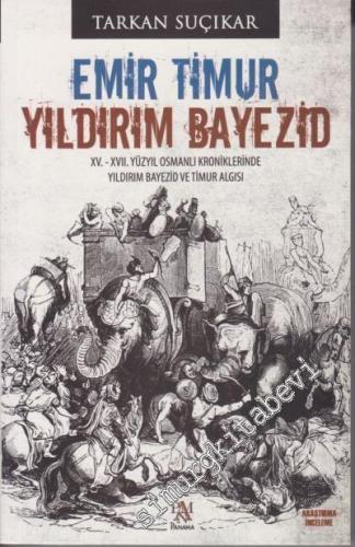 Emir Timur - Yıldırım Bayezid: 15 - 17. Yüzyıl Osmanlı Kroniklerinde Y