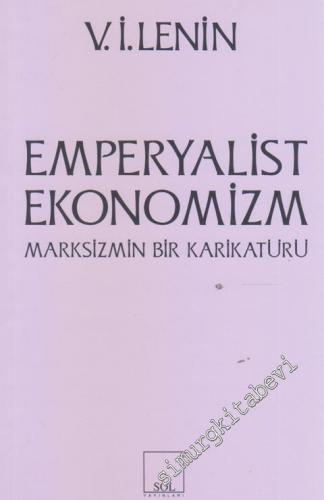 Emperyalist Ekonomizm : Marksizmin Bir Karikatürü
