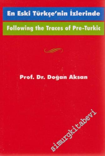En Eski Türkçe'nin İzlerinde = Following the Traces Of Pre-Turkic