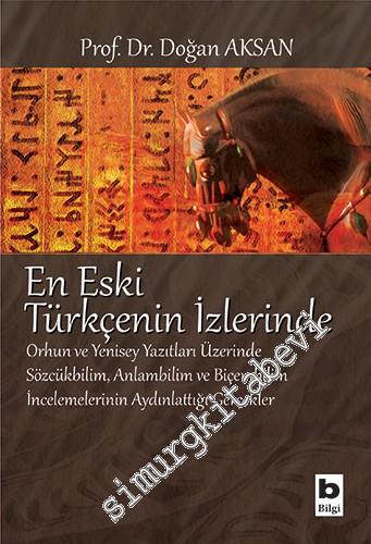 En Eski Türkçenin İzlerinde: Orhun ve Yenisey Yazıtları Üzerinde Sözcü