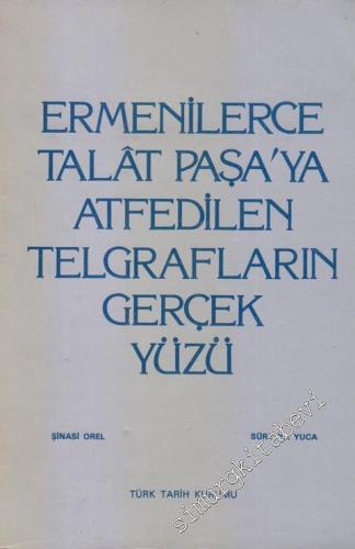 Ermenilerce Talat Paşa'ya Atfedilen Telgrafların Gerçek Yüzü