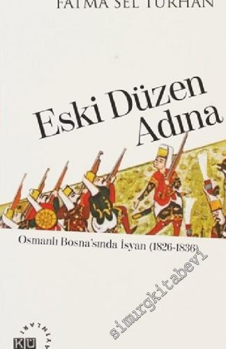 Eski Düzen Adına: Osmanlı Bosna'sında İsyan (1826-1836)