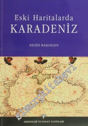 Eski Haritalarda Karadeniz - Bir Seçki Denemesi