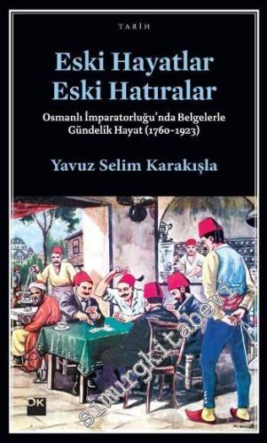 Eski Hayatlar Eski Hatıralar: Osmanlı İmparatorluğu'nda Belgelerle Gün