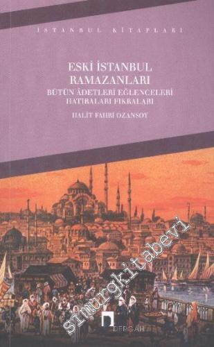 Eski İstanbul Ramazanları: Bütün Âdetleri, Eğlenceleri, Hatıraları, Fı