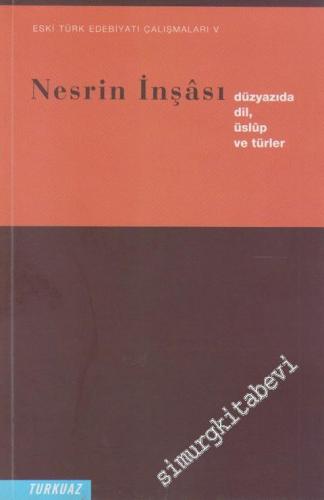 Eski Türk Edebiyatı Çalışmaları 5: Nesrin İnşası: Düzyazıda Dil, Üslüp
