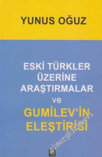 Eski Türkler Üzerine Araştırmalar ve Gumilev'in Eleştirisi