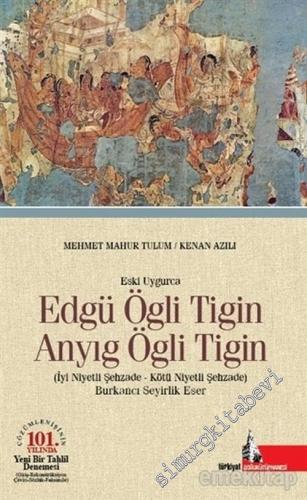 Eski Uygurca - Edgü Ögli Tigin Anyıg Ögli Tigin = İyi Niyetli Şehzade 