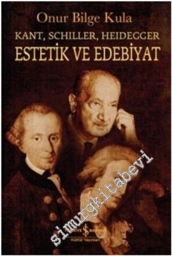Estetik ve Edebiyat : Kant, Schiller, Heidegger
