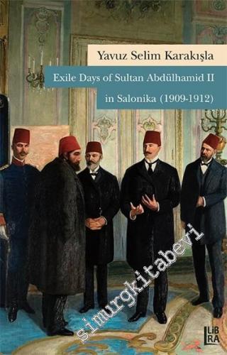 Exile Days of Sultan Abdülhamid II in Salonika 1909 - 1912