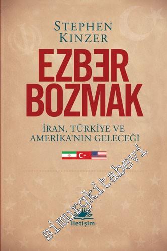 Ezber Bozmak: İran, Türkiye ve Amerika'nın Geleceği