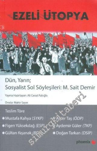 Ezeli Ütopya: Dün, Yarın; Sosyalist Sol Söyleşileri M. Sait Demir