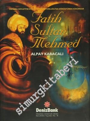 Fatih Sultan Mehmed: Osmanlı Devleti'ni Avrasya İmparatorluğu'na Dönüş