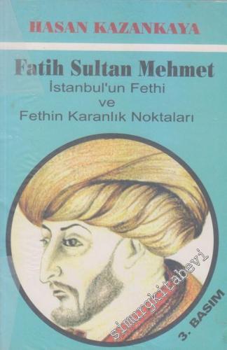 Fatih Sultan Mehmet: İstanbulun Fethi ve Fethin Karanlık Noktaları